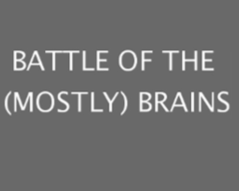 Battle of the (Mostly) Brains