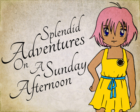 Splendid Adventures on a Sunday Afternoon