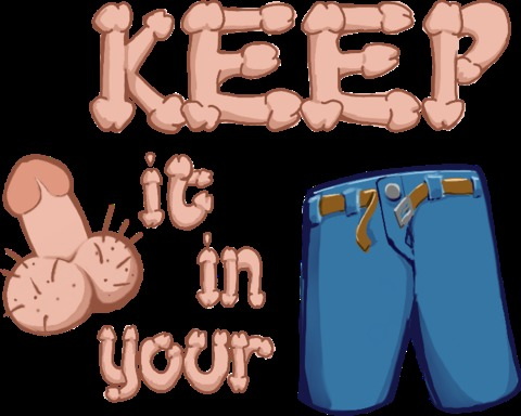 Keep It In Your Pants