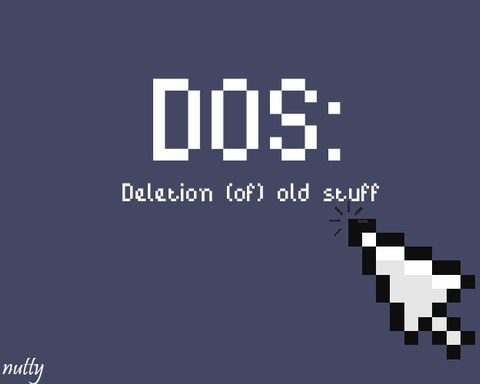 DOS: Deletion (of) Old Stuff