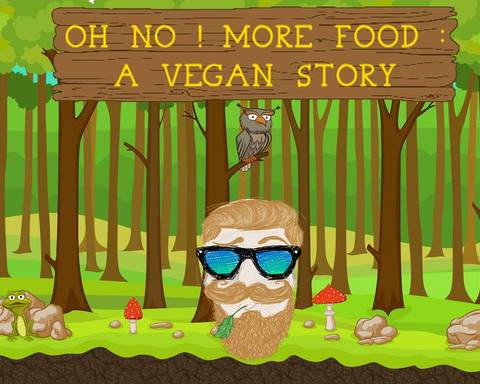 Oh No ! More Food : A Vegan Story