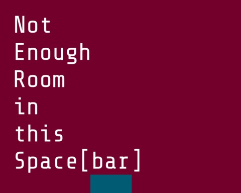 Not Enough Room in this Space[bar]