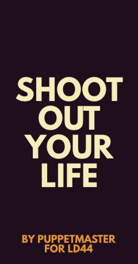 Shoot out your life (LD44) pic4.png