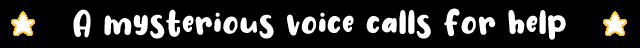 A mysterious voice calls for help.png